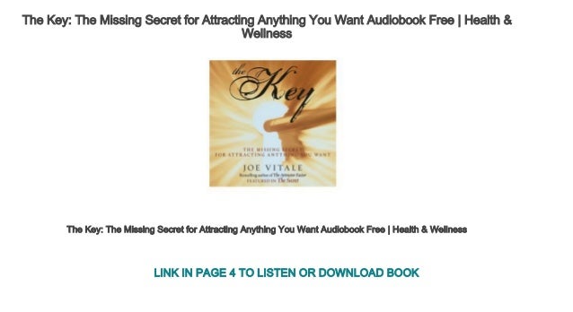 The Key: The Missing Secret for Attracting Anything You Want